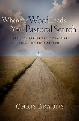Când Cuvântul îți conduce căutarea pastorală: Principii și practici biblice pentru a vă ghida căutarea - When the Word Leads Your Pastoral Search: Biblical Principles & Practices to Guide Your Search