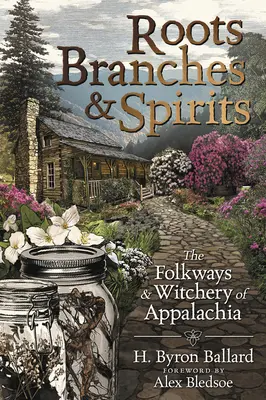 Rădăcini, ramuri și spirite: Căile populare și vrăjitoria din Appalachia - Roots, Branches & Spirits: The Folkways & Witchery of Appalachia