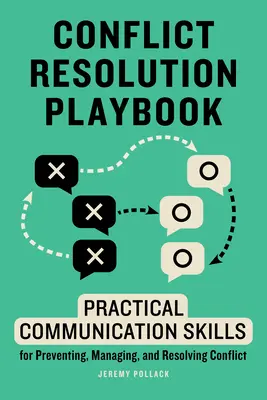 Conflict Resolution Playbook: Abilități practice de comunicare pentru prevenirea, gestionarea și rezolvarea conflictelor [Practical Communication Skills for Preventing, Managing, and Resolving Conflict - Conflict Resolution Playbook: Practical Communication Skills for Preventing, Managing, and Resolving Conflict