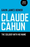 Claude Cahun: Soldatul fără nume (The Soldier with No Name) - Claude Cahun: The Soldier with No Name
