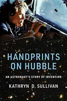 Amprente de mână pe Hubble: Povestea invenției unui astronaut - Handprints on Hubble: An Astronaut's Story of Invention
