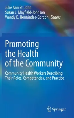 Promovarea sănătății comunității: Descrierea rolurilor, competențelor și practicilor lucrătorilor din domeniul sănătății comunitare - Promoting the Health of the Community: Community Health Workers Describing Their Roles, Competencies, and Practice