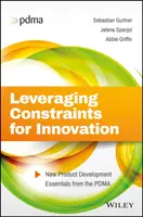 Valorificarea constrângerilor pentru inovare: Aspecte esențiale ale dezvoltării de noi produse de la PDMA - Leveraging Constraints for Innovation: New Product Development Essentials from the PDMA