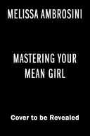 Mastering Your Mean Girl: The No-BS Guide to Silencing Your Inner Critic and Becoming Wildly Wealthy, Fabulously Healthy, and Bursting with Love