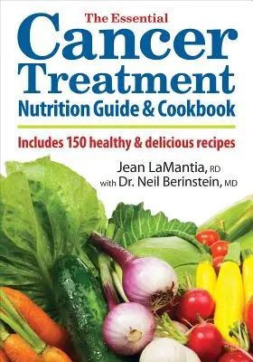 Ghidul esențial de nutriție și cartea de bucate pentru tratamentul cancerului: Include 150 de rețete sănătoase și delicioase - The Essential Cancer Treatment Nutrition Guide and Cookbook: Includes 150 Healthy and Delicious Recipes