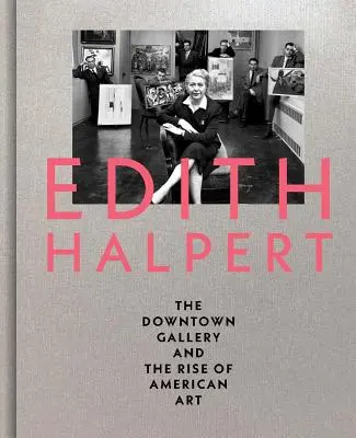 Edith Halpert, Downtown Gallery și ascensiunea artei americane - Edith Halpert, the Downtown Gallery, and the Rise of American Art