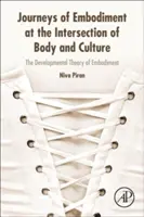 Journeys of Embodiment at the Intersection of Body and Culture - Teoria dezvoltării embodimentului - Journeys of Embodiment at the Intersection of Body and Culture - The Developmental Theory of Embodiment