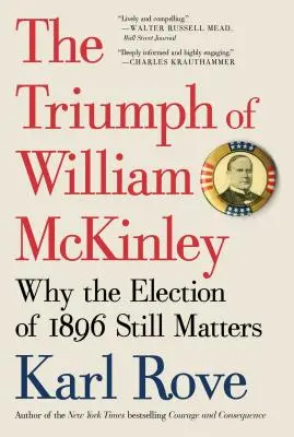Triumful lui William McKinley: De ce alegerile din 1896 sunt încă importante - The Triumph of William McKinley: Why the Election of 1896 Still Matters