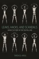 Scurgeri, hack-uri și scandaluri: Cultura arabă în era digitală - Leaks, Hacks, and Scandals: Arab Culture in the Digital Age