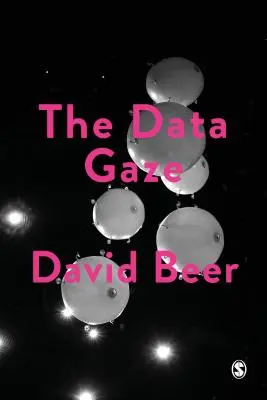 Privirea datelor: Capitalism, putere și percepție - The Data Gaze: Capitalism, Power and Perception