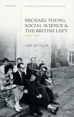 Michael Young, științele sociale și stânga britanică, 1945-1970 - Michael Young, Social Science, and the British Left, 1945-1970