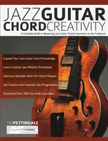 Jazz Guitar Chord Creativity: Un ghid complet pentru a stăpâni acordurile de chitară Jazz oriunde pe tablă - Jazz Guitar Chord Creativity: A Complete Guide to Mastering Jazz Guitar Chords Anywhere on the Fretboard