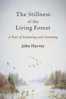 Liniștea pădurii vii: Un an de ascultare și învățare - The Stillness of the Living Forest: A Year of Listening and Learning