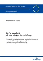 Parteneriatul cu răspundere profesională limitată: o examinare analitică a structurii răspunderii cu referire la societatea engleză cu răspundere limitată - Die Partnerschaft Mit Beschraenkter Berufshaftung: Eine Analytische Betrachtung Der Haftungsstruktur Unter Beruecksichtigung Der Englischen Limited Li