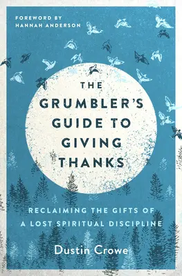 The Grumbler's Guide to Giving Thanks: Revendicarea darurilor unei discipline spirituale pierdute - The Grumbler's Guide to Giving Thanks: Reclaiming the Gifts of a Lost Spiritual Discipline