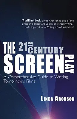The 21st-Century Screenplay (Scenariul secolului XXI): Un ghid cuprinzător pentru scrierea filmelor de mâine - The 21st-Century Screenplay: A Comprehensive Guide to Writing Tomorrow's Films