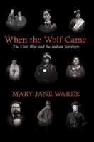 Când a venit lupul: Războiul Civil și Teritoriul Indian - When the Wolf Came: The Civil War and the Indian Territory