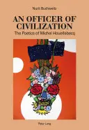 Un ofițer de civilizație; Poetica lui Michel Houellebecq - An Officer of Civilization; The Poetics of Michel Houellebecq
