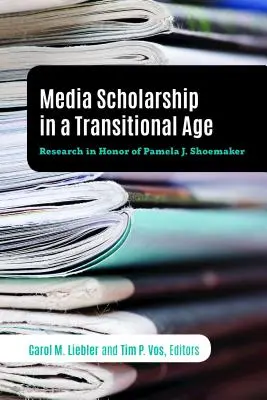Media Scholarship in a Transitional Age: Cercetare în onoarea Pamela J. Shoemaker - Media Scholarship in a Transitional Age: Research in Honor of Pamela J. Shoemaker