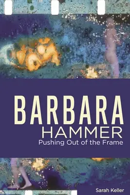 Barbara Hammer: Ieșirea din cadru - Barbara Hammer: Pushing Out of the Frame