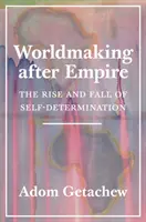 Crearea lumii după imperiu: Ascensiunea și decăderea autodeterminării (The Rise and Fall of Self-Determination) - Worldmaking After Empire: The Rise and Fall of Self-Determination