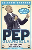 Pep Guardiola: Un alt mod de a câștiga: The Biography - Pep Guardiola: Another Way of Winning: The Biography