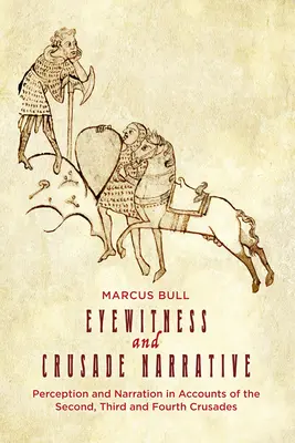 Martori oculari și relatări despre cruciade: Percepție și narațiune în relatările celei de-a doua, a treia și a patra cruciade - Eyewitness and Crusade Narrative: Perception and Narration in Accounts of the Second, Third and Fourth Crusades