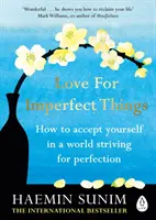 Love for Imperfect Things - The Sunday Times Bestseller: Cum să te accepți pe tine însuți într-o lume care luptă pentru perfecțiune - Love for Imperfect Things - The Sunday Times Bestseller: How to Accept Yourself in a World Striving for Perfection