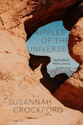 Undele Universului: Spiritualitate în Sedona, Arizona - Ripples of the Universe: Spirituality in Sedona, Arizona