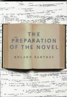 The Preparation of the Novel: Cursuri și seminarii la Collge de France (1978-1979 și 1979-1980) - The Preparation of the Novel: Lecture Courses and Seminars at the Collge de France (1978-1979 and 1979-1980)
