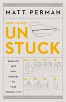 How to Get Unstuck: Eliberarea de barierele din calea productivității tale - How to Get Unstuck: Breaking Free from Barriers to Your Productivity