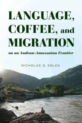Limbă, cafea și migrație pe o frontieră andino-amazoniană - Language, Coffee, and Migration on an Andean-Amazonian Frontier