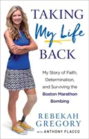 Taking My Life Back: Povestea mea despre credință, determinare și supraviețuirea atentatului de la maratonul din Boston - Taking My Life Back: My Story of Faith, Determination, and Surviving the Boston Marathon Bombing