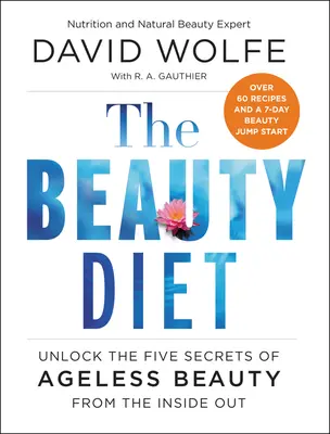 Dieta frumuseții: Deblochează cele cinci secrete ale frumuseții fără vârstă din interior spre exterior - The Beauty Diet: Unlock the Five Secrets of Ageless Beauty from the Inside Out