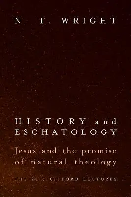 Istorie și escatologie: Iisus și promisiunea teologiei naturale - History and Eschatology: Jesus and the Promise of Natural Theology