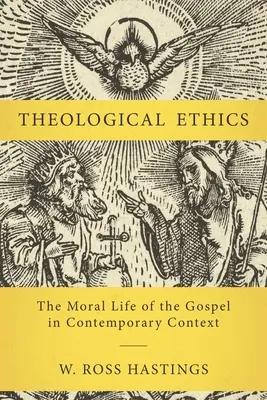 Etică teologică: Viața morală a Evangheliei în context contemporan: The Moral Life of the Gospel in Contemporary Context - Theological Ethics: The Moral Life of the Gospel in Contemporary Context