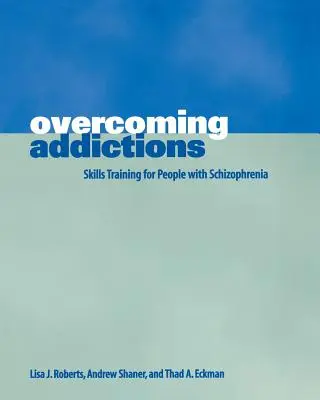 Depășirea dependențelor: Formare de competențe pentru persoanele cu schizofrenie - Overcoming Addictions: Skills Training for People with Schizophrenia