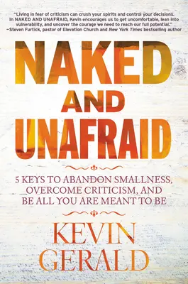 Goală și neînfricată: 5 chei pentru a abandona micimea, a depăși critica și a fi tot ceea ce ești menită să fii - Naked and Unafraid: 5 Keys to Abandon Smallness, Overcome Criticism, and Be All You Are Meant to Be