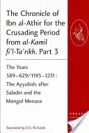 Cronica lui Ibn al-Athir pentru perioada cruciadelor din al-Kamil fi'l-Ta'rikh. Partea 3: Anii 589-629/1193-1231: Ayyubizii după Saladin și - The Chronicle of Ibn al-Athir for the Crusading Period from al-Kamil fi'l-Ta'rikh. Part 3: The Years 589-629/1193-1231: The Ayyubids after Saladin and