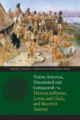 America nativă, descoperită și cucerită: Thomas Jefferson, Lewis & Clark și Destinul Manifest - Native America, Discovered and Conquered: Thomas Jefferson, Lewis & Clark, and Manifest Destiny