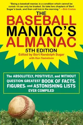 Almanahul maniacului de baseball: The Absolutely, Positively, and Without Question Greatest Book of Facts, Figures, and Astonishing Lists Ever Compiled - The Baseball Maniac's Almanac: The Absolutely, Positively, and Without Question Greatest Book of Facts, Figures, and Astonishing Lists Ever Compiled