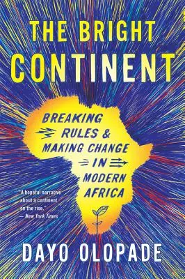 Continentul luminos: Încălcarea regulilor și realizarea schimbării în Africa modernă - The Bright Continent: Breaking Rules and Making Change in Modern Africa