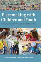 Placemaking cu copii și tineri: Practici participative pentru planificarea comunităților durabile - Placemaking with Children and Youth: Participatory Practices for Planning Sustainable Communities