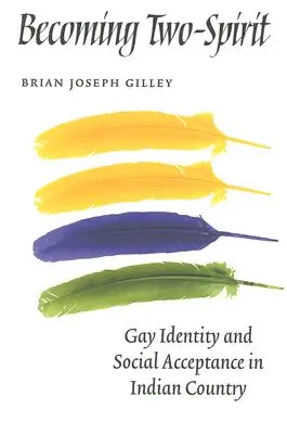 Becoming Two-Spirit: Identitatea homosexuală și acceptarea socială în țara indienilor - Becoming Two-Spirit: Gay Identity and Social Acceptance in Indian Country