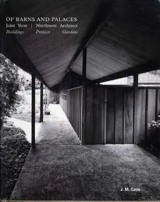 De hambare și palate: John Yeon Northwest Architect - Of Barns and Palaces: John Yeon Northwest Architect