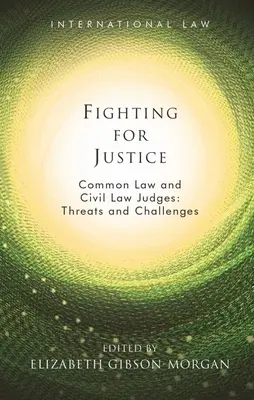 Lupta pentru justiție: Judecătorii de common law și de drept civil: Amenințări și provocări - Fighting for Justice: Common Law and Civil Law Judges: Threats and Challenges