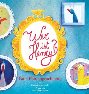 Wer ist Henry? Eine Pfauengeschichte - Cine este Henry germană - Wer ist Henry? Eine Pfauengeschichte - Who is Henry German