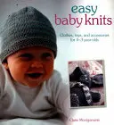 Easy Baby Knits: Clothes, Toys, and Accessories for 0-3 Year Olds (Haine, jucării și accesorii pentru copiii de 0-3 ani) - Easy Baby Knits: Clothes, Toys, and Accessories for 0-3 Year Olds