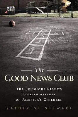 The Good News Club: Asaltul pe furiș al dreptei religioase asupra copiilor din America - The Good News Club: The Religious Right's Stealth Assault on America's Children