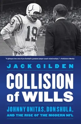Collision of Wills: Johnny Unitas, Don Shula și ascensiunea NFL-ului modern (Johnny Unitas, Don Shula, and the Rise of the Modern NFL) - Collision of Wills: Johnny Unitas, Don Shula, and the Rise of the Modern NFL